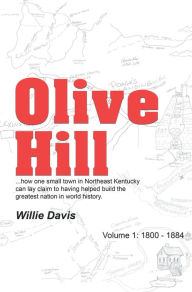 Title: Olive Hill: Volume 1: 1800 - 1884, Author: Willie Davis