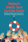 Patient's Health Care Survival Guide: Reclaiming the Right of the Patient to Be an Equal Partner in the Delivery of Health Care