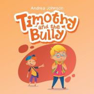 Title: Timothy and the Bully, Author: Andrea Johnson