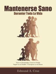 Title: Mantenerse Sano: Durante Toda La Vida, Author: Edmund A. Cruz