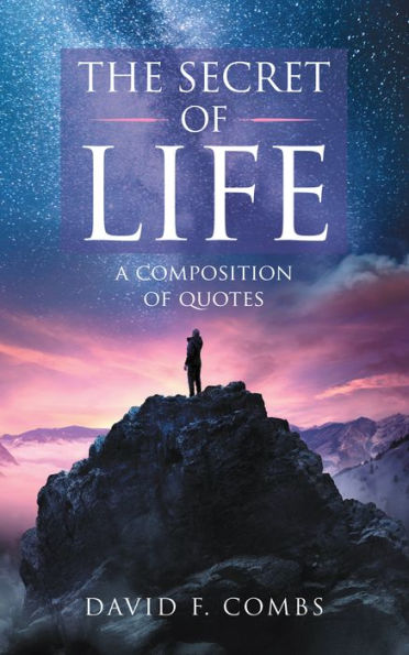 The Secret of Life: A Composition of Quotes