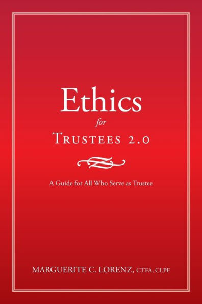 Ethics for Trustees 2.0: A Guide All Who Serve as Trustee