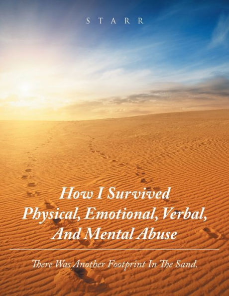 How I Survived Physical, Emotional, Verbal, and Mental Abuse: There Was Another Footprint the Sand.