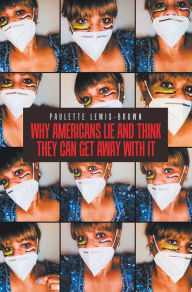 Title: Why Americans Lie and Think They Can Get Away with It, Author: Paulette Lewis-Brown