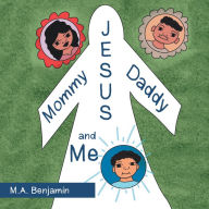 Title: Mommy Daddy Jesus and Me, Author: M.A. Benjamin