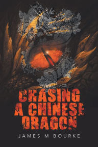 Title: Chasing a Chinese Dragon, Author: James M Bourke