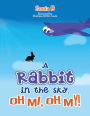 A Rabbit in the Sky, Oh Me, Oh My!