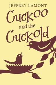 Title: Cuckoo and the Cuckold, Author: Jeffrey Lamont