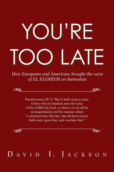 You're Too Late: How Europeans and Americans Brought the Curse of El Elohiym on Themselves
