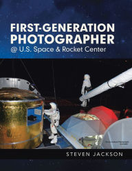 Title: First-Generation Photographer @ U.S. Space & Rocket Center, Author: Steven Jackson