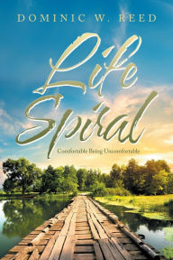 Title: Life Spiral: Comfortable Being Uncomfortable, Author: Dominic W. Reed