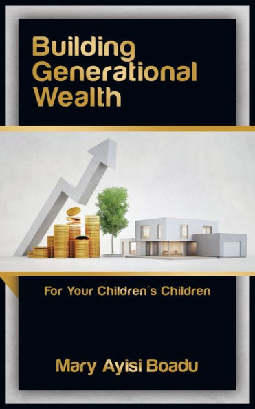 Building Generational Wealth: For Your Children's Children