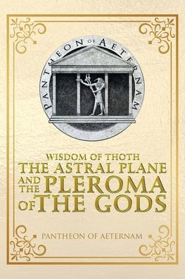 Wisdom of Thoth the Astral Plane and Pleroma Gods