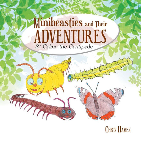 Minibeasties and Their Adventures: 2: Celine the Centipede