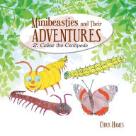 Title: Minibeasties and Their Adventures: 2: Celine the Centipede, Author: Chris Hames