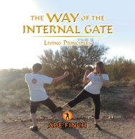 Title: The Way of the Internal Gate: Living Principles, Author: Ade Finch