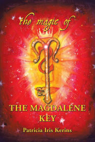 Title: The Magic of the Magdalene Key, Author: Patricia Iris Kerins