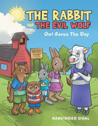 Title: The Rabbit and the Evil Wolf: Owl Saves the Day, Author: Harvinder Doal