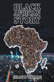 Title: Black African Story, Author: Isaac B Thomas