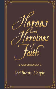 Title: Heroes and Heroines of Faith, Author: William Doyle