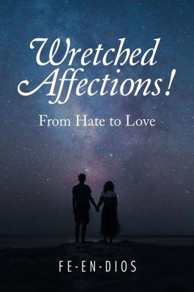 Wretched Affections!: From Hate to Love