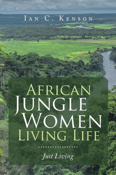 African Jungle Women Living Life: Just