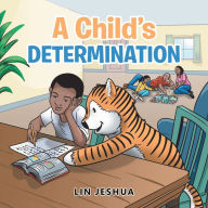 Title: A Child's Determination, Author: Lin Jeshua