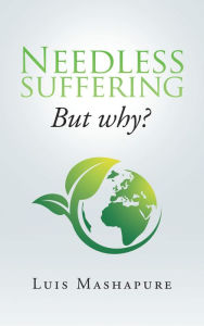 Title: Needless Suffering: But Why?, Author: Luis Mashapure