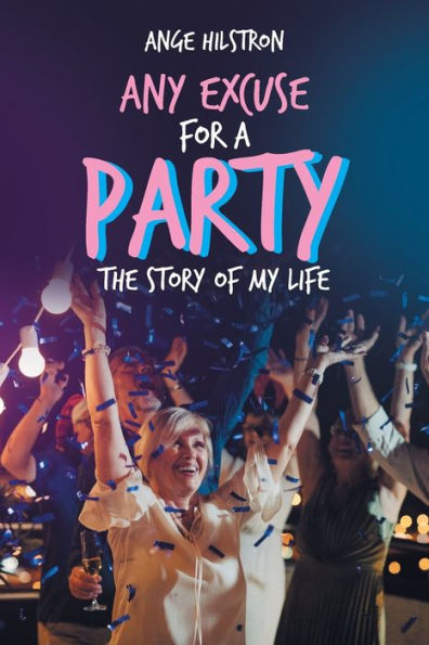 Any Excuse for a Party: The Story of My Life