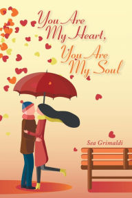 Title: You Are My Heart, You Are My Soul, Author: Sea Grimaldi