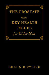 Title: The Prostate and Key Health Issues for Older Men, Author: Shaun Dowling