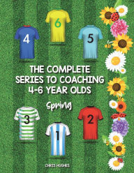Title: The Complete Series to Coaching 4-6 Year Olds: Spring, Author: Chris Hughes