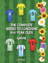 Title: The Complete Series to Coaching 4-6 Year Olds: Spring, Author: Chris Hughes