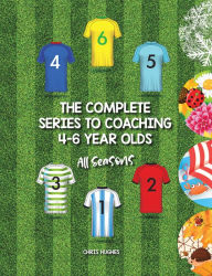 Title: The Complete Series to Coaching 4-6 Year Olds: All Seasons, Author: Chris Hughes