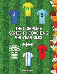 Title: The Complete Series to Coaching 4-6 Year Olds: Autumn, Author: Chris Hughes