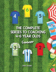 Title: The Complete Series to Coaching 4-6 Year Olds: Summer, Author: Chris Hughes