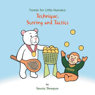 Title: Tennis for Little Humans: Technique, Scoring and Tactics, Author: Venetia Thompson