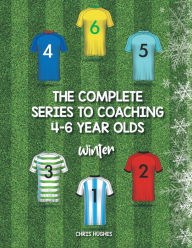 Title: The Complete Series to Coaching 4-6 Year Olds: Winter, Author: Chris Hughes
