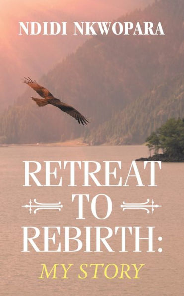 Retreat to Rebirth: : My Story