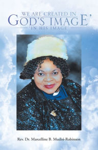 Title: We Are Created in God's Image': 'In His Image', Author: Rev. Dr. Marcelline B. Mudisi-Robinson