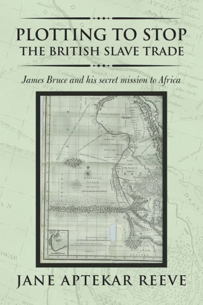Plotting to Stop the British Slave Trade: James Bruce and His Secret Mission Africa