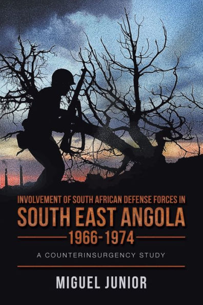 Involvement of South African Defense Forces East Angola 1966-1974: A Counterinsurgency Study