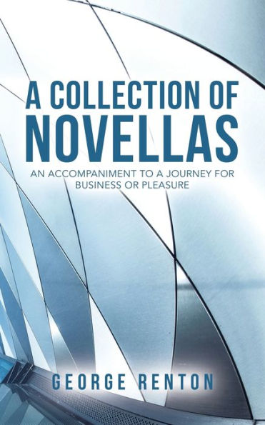 a Collection of Novellas: An Accompaniment to Journey for Business or Pleasure