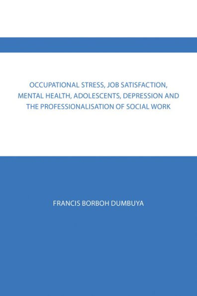 Occupational Stress, Job Satisfaction, Mental Health, Adolescents, Depression and the Professionalisation of Social Work