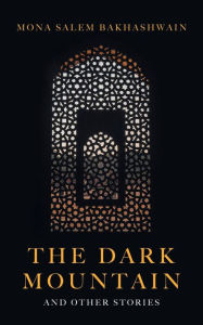 Title: The Dark Mountain: And Other Stories, Author: Mona Salem Bakhashwain