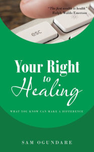 Title: Your Right to Healing: What You Know Can Make a Difference, Author: Sam Ogundare