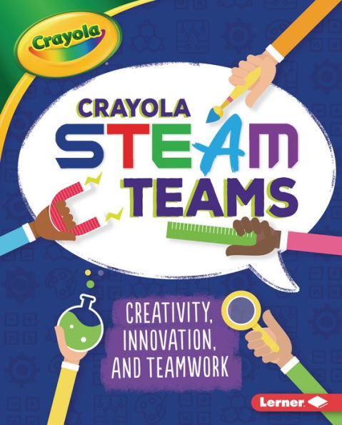 Crayola STEAM Teams: Creativity, Innovation, and Teamwork