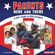 Title: Parents Here and There: A Kid's Guide to Deployment, Author: Marie-Therese Miller