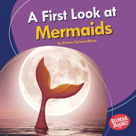 Title: A First Look at Mermaids, Author: Emma Carlson-Berne