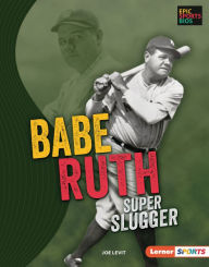 Title: Babe Ruth: Super Slugger, Author: Joe Levit
